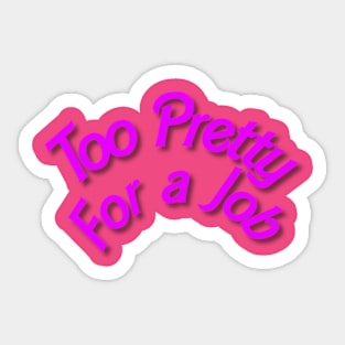 too pretty for a job Sticker